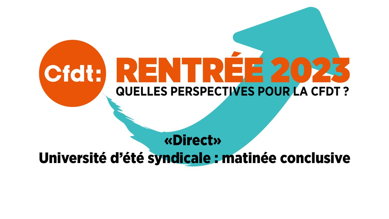 Université syndicale d'été 2023 de la CFDT : Suivez la matinée conclusive le 31 août