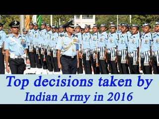 Indian Army in 2016: Top decisions taken by armed forces | Oneindia News