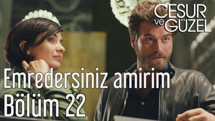 Cesur ve Güzel 22. Bölüm Emredersiniz Amirim