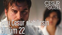 Cesur ve Güzel 22. Bölüm Eski Cesur Olabilirsin