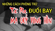 Những Cách Trừ Tà Đuổi Bay Ma Quỷ Vong Hồn