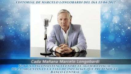 CADA MAÑANA MARCELO LONGOBARDI:Editorial de Marcelo Longobardi 13/04/2017 #CadaMañana #RadioMitre
