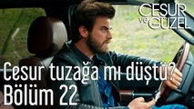 Cesur ve Güzel 22. Bölüm Cesur Tuzağa mı Düştü?