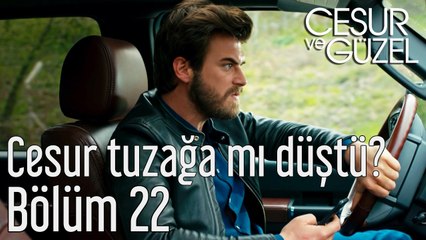 Cesur ve Güzel 22. Bölüm Cesur Tuzağa mı Düştü?