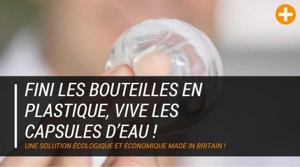 Fini les bouteilles en plastique, vive les capsules d’eau !