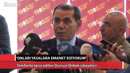 Telefonla taciz edilen Dursun Özbek şikayetçi!
