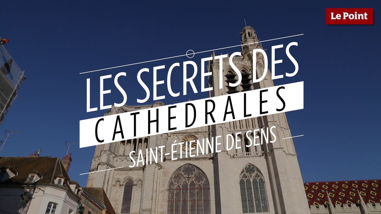 Les secrets des cathédrales : Saint-Étienne de Sens, la pionnière gothique