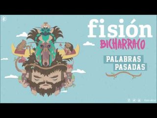 FISIÓN - Palabras Pasadas | BICHARRACO |