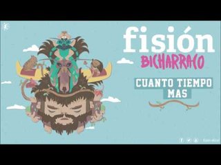 FISIÓN - Cuánto Tiempo Más? | BICHARRACO |