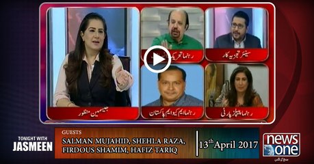 TONIGHT WITH JASMEEN | 13-April-2017 | Hafiz Tariq | Firdous Naqvi | Shehla Raza | Salman Mujahid