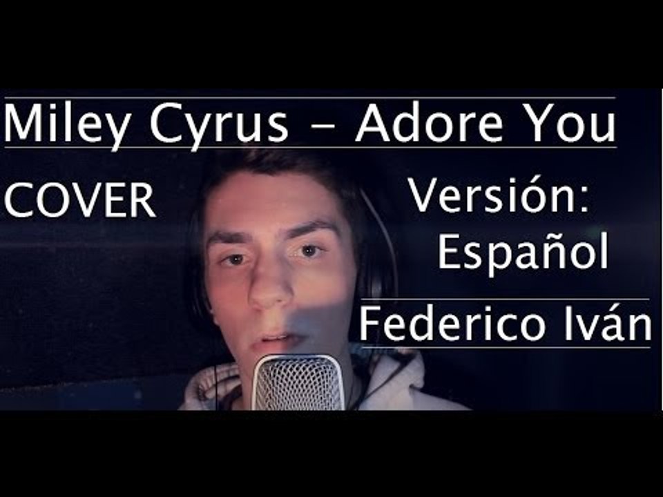 Miley Cyrus - Adore You (COVER SPANISH/ESPAÑOL)