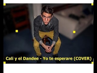 Cali Y El Dandee - Yo Te Esperaré (COVER)