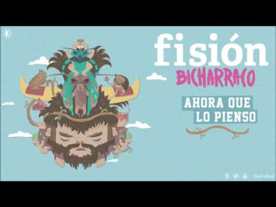 FISIÓN - Ahora Que Lo Pienso | BICHARRACO |