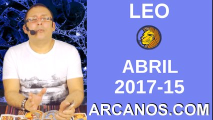 LEO ABRIL 2017-9 al 15 Abr 2017-Amor Solteros Parejas Dinero Trabajo-ARCANOS.COM