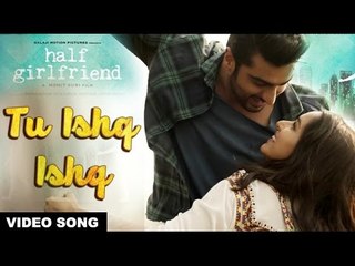 Tu Ishq Hai Video Song _ Half Girlfriend  _ Official Song _ Arjun Kapoor _ Shraddha Kapoor