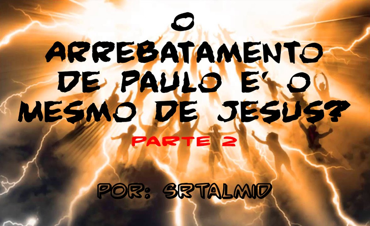 O Arrebatamento de Paulo é o Mesmo de Jesus? [Parte 2]