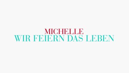 Michelle - Wir feiern das Leben