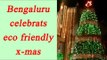 Christmas goes eco-friendly in Bengaluru, Watch video | Oneindia News