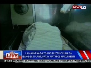 NTVL: Lalaking nag-ayos ng electric pump sa isang gas plant, patay matapos makuryente