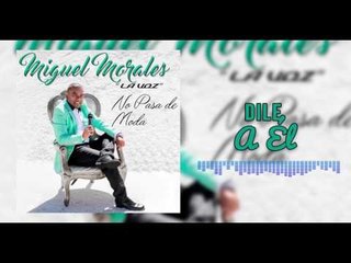 Dile A Él - Miguel Morales I Mano De Obra ®