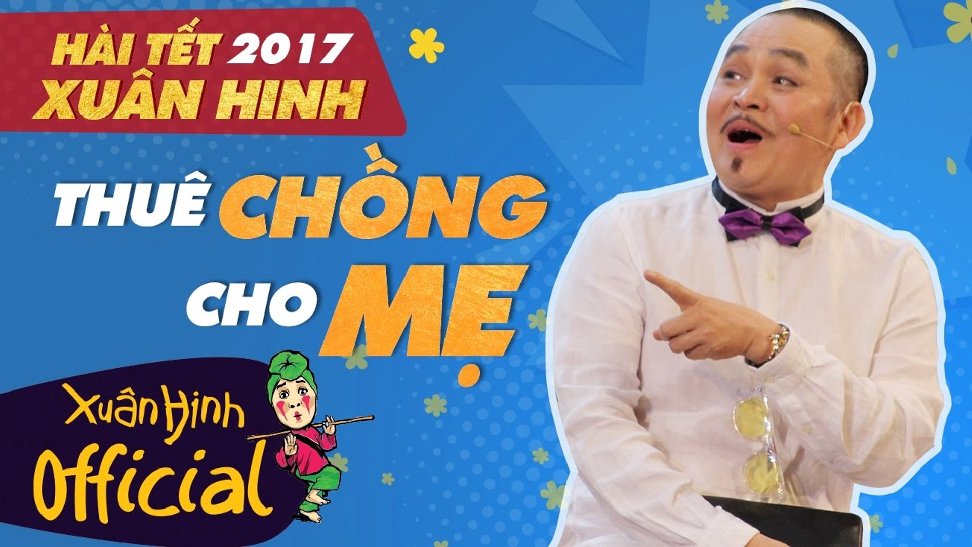 Hài Xuân Hinh - Thuê Chồng Cho Mẹ - Phim Hài Tết 2017 Mới Nhất - Xuân Phát  Tài 7 - Video Dailymotion