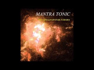 Mantra Tonic - Om Gam Ganapataie Namaha