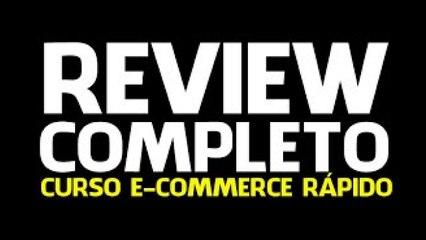 Review Completo do Curso E-Commerce Rápido Altamente lucrativo