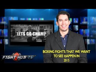 Boxing fights we want to see happen in 2015- Fight Hub TV wish list