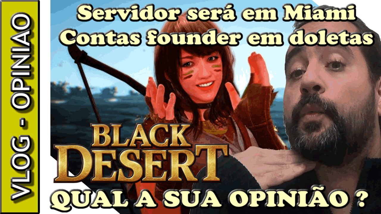 ANÁLISE: BLACK DESERT SA - PACOTES FOUNDER E LOCAL DO SERVIDOR - QUAL A SUA OPINIÃO ?