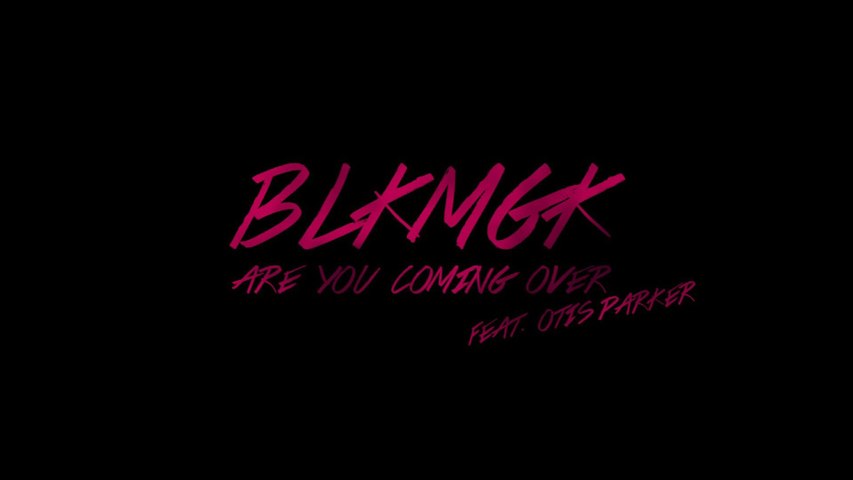 BLKMGK - Are You Coming Over