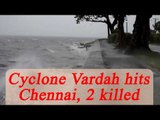 Cyclone Varda: Making landfall, 2 killed in Tamil Nadu | Oneindia News