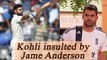 Virat Kohli has not improved as batsman says James Anderson | Oneindia News