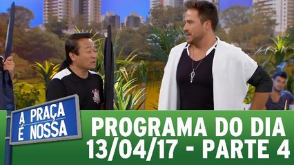 A Praça É Nossa - 13.04.17 - Parte 4