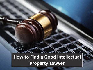 How to Find a Good Intellectual Property Lawyer