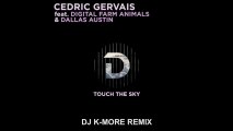 DJ K-MORE & CEDRIC GERVAIS - TOUCH THE SKY CLUB EXTENDED REMIX