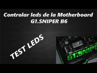 Controlar leds de la Motherboard  G1.SNIPER B6 TEST LED ¡COMO HACERLO!