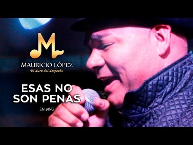 Mauricio López - Esas No Son Penas (En Vivo)