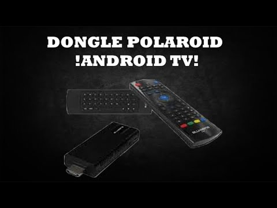 DONGLE POLAROID !ANDROID TV! 2015 Vídeo Dailymotion
