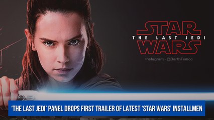 ‘The Last Jedi’ panel drops first trailer of latest ‘Star Wars’ installmen