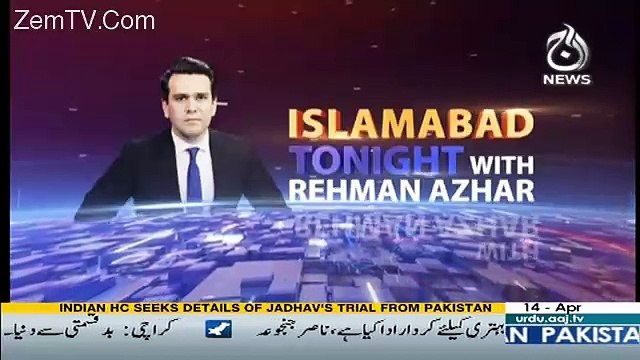 Islamabad Tonight With Rehman Azhar– 14th April 2017