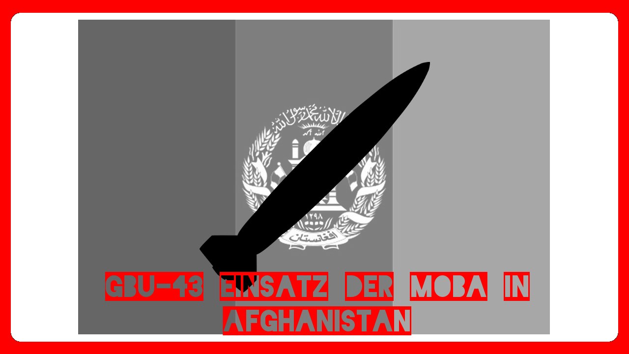 MOAB: Mother of all Bombs, der Einsatz der GBU-43/B in Afghanistan - Mfiles 020