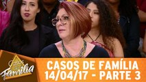 Casos de Família - 14.04.17 - Parte 3