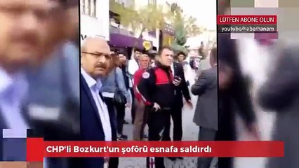 CHP'Lİ BOZKURT'UN ŞOFÖRÜ ESNAFA SALDIRDI!
