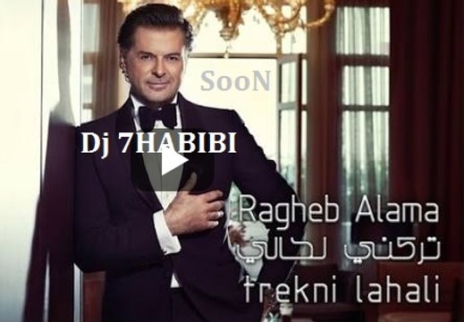Ragheb Alama Trekni Lahali SooN Dj 7HABIBI