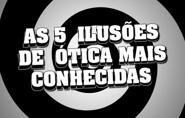 5 ILUSÕES DE ÓTICA