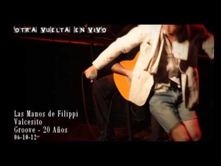 Otra Vuelta - Las Manos de Filippi - Valcesito (en VIVO) 20 Años Groove 2012