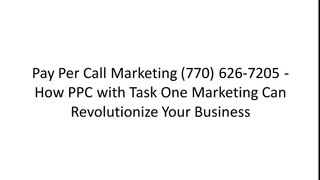 Task One Marketing Pay Per Call Marketing - How PPC Can Revolutionize Your Business