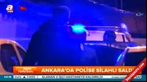 Ankara'da polise uzun namlulu silahlarla saldırı!
