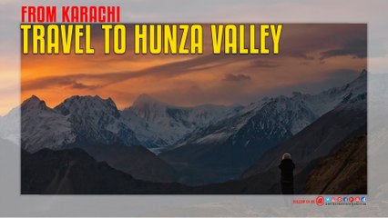 Travel To Hunza Valley From Karachi