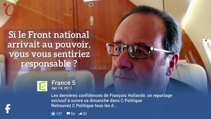 Présidentielle : Hollande confie qu’il se sentirait «responsable» en cas de succès de Marine Le Pen